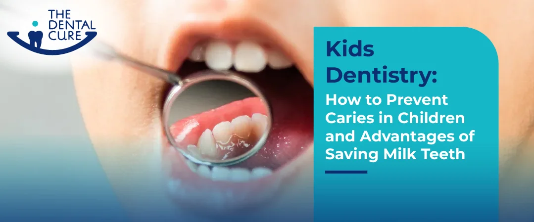 Kids Dentistry: How to Prevent Caries in Children and Advantages of Saving Milk Teeth