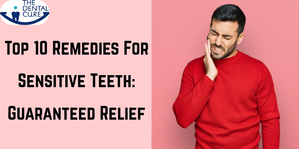 Top 10 Remedies for Sensitive Teeth | Instant Pain Relief Tips