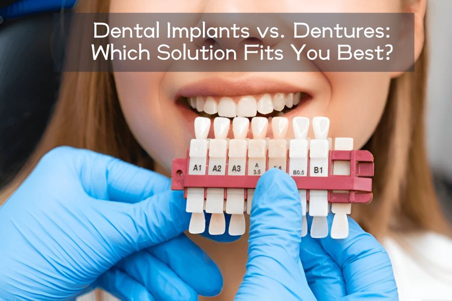 Dental Implants vs. Dentures: Which Solution Fits You Best?