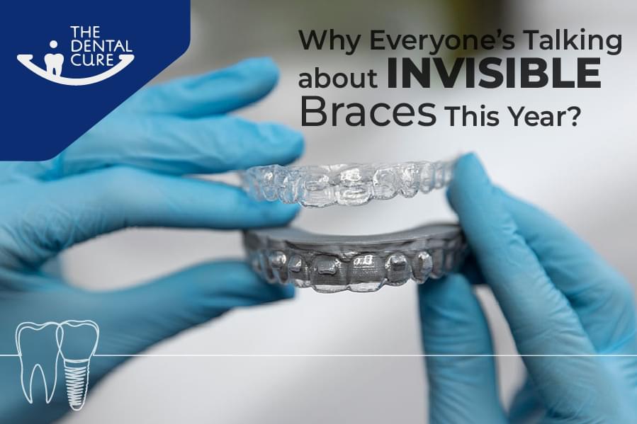 Why Everyone’s Talking About Invisible Braces This Year?